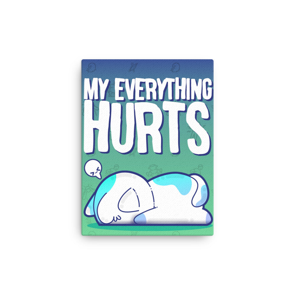 My EVERYTHING HURTS - Canvas 12 in X 16 in - ChubbleGumLLC