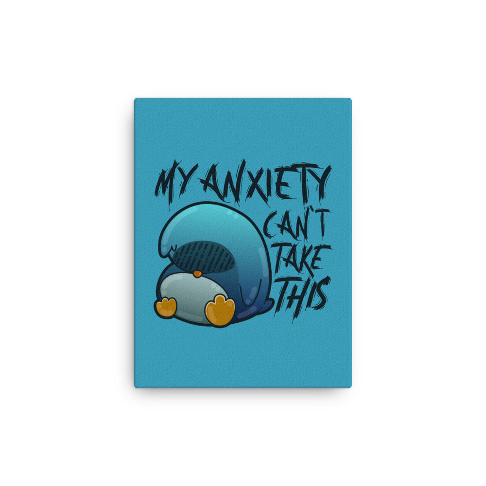 MY ANXIETY CANT TAKE THIS - Canvas 12 in X 16 in - ChubbleGumLLC