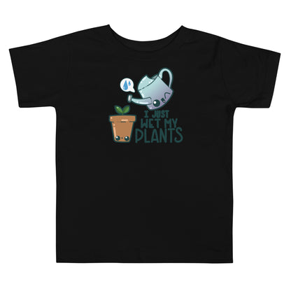 I JUST WET MY PLANTS - Toddler Tee - ChubbleGumLLC