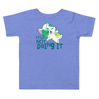 STILL NOT DOING IT - Toddler Tee - ChubbleGumLLC