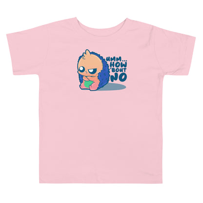 UMM HOW BOUT NO - Toddler Tee - ChubbleGumLLC