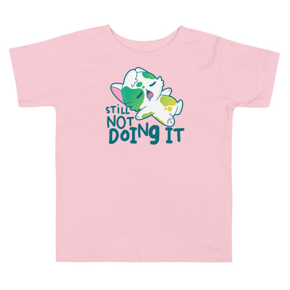 STILL NOT DOING IT - Toddler Tee - ChubbleGumLLC