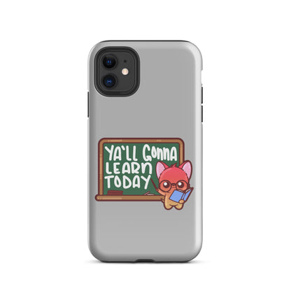 YA'LL GONNA LEARN TODAY - Tough Case for iPhone® - ChubbleGumLLC