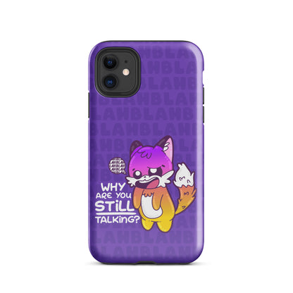 WHY ARE YOU STILL TALKING W/BACKGROUND - Tough Case for iPhone®