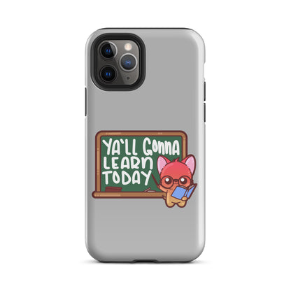 YA'LL GONNA LEARN TODAY - Tough Case for iPhone® - ChubbleGumLLC