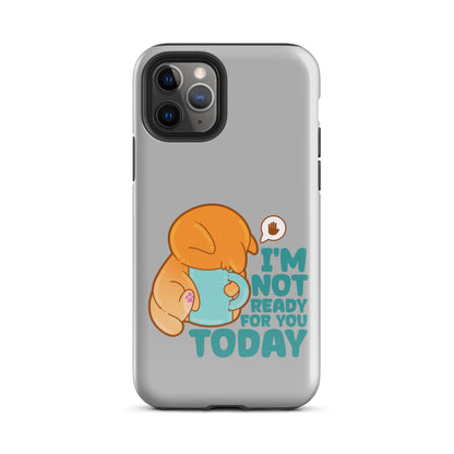 IM NOT READY FOR YOU TODAY - Tough Case for iPhone® - ChubbleGumLLC