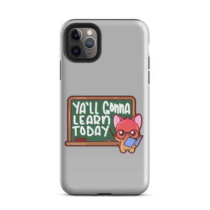 YA'LL GONNA LEARN TODAY - Tough Case for iPhone® - ChubbleGumLLC