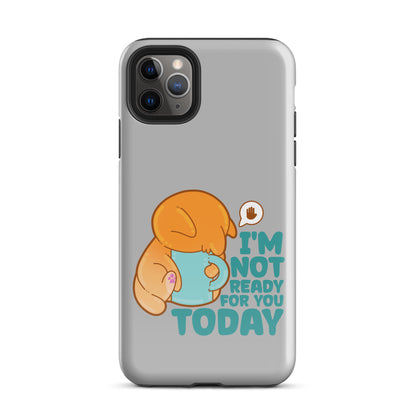 IM NOT READY FOR YOU TODAY - Tough Case for iPhone® - ChubbleGumLLC