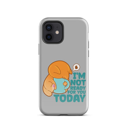 IM NOT READY FOR YOU TODAY - Tough Case for iPhone® - ChubbleGumLLC