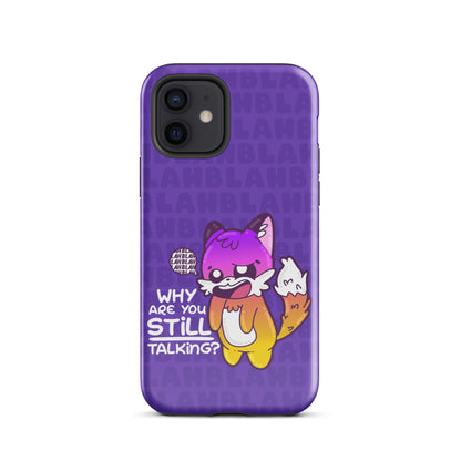 WHY ARE YOU STILL TALKING W/BACKGROUND - Tough Case for iPhone®