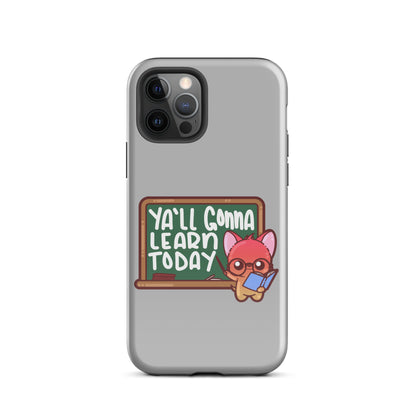 YA'LL GONNA LEARN TODAY - Tough Case for iPhone® - ChubbleGumLLC