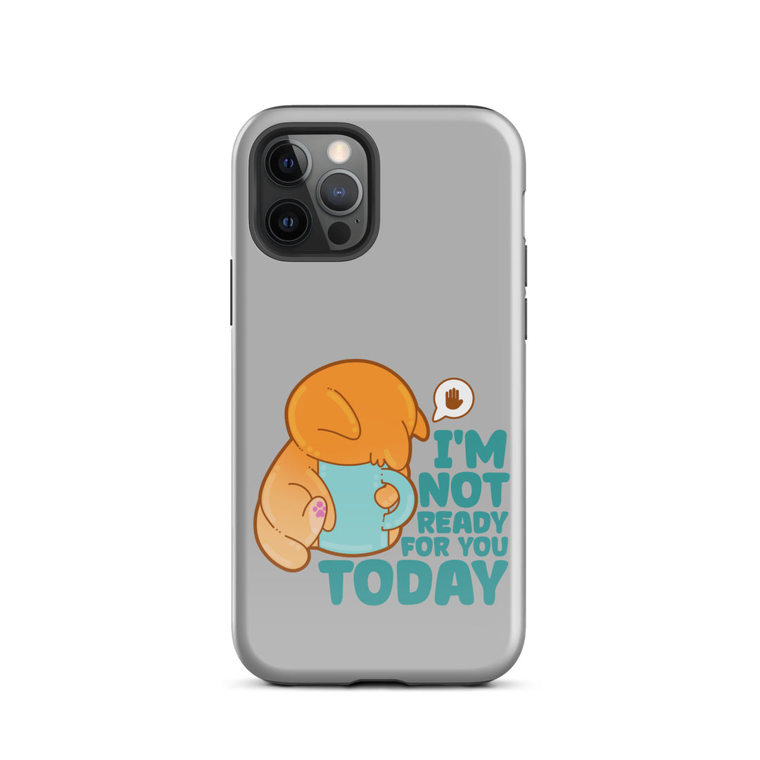 IM NOT READY FOR YOU TODAY - Tough Case for iPhone® - ChubbleGumLLC