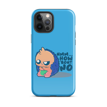 UMM HOW BOUT NO - Tough Case for iPhone® - ChubbleGumLLC