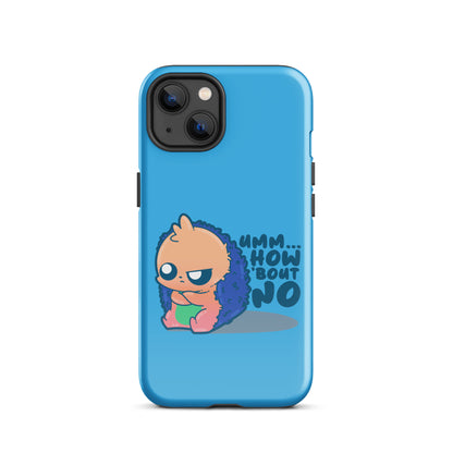 UMM HOW BOUT NO - Tough Case for iPhone® - ChubbleGumLLC