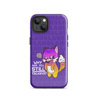 WHY ARE YOU STILL TALKING W/BACKGROUND - Tough Case for iPhone®