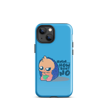 UMM HOW BOUT NO - Tough Case for iPhone® - ChubbleGumLLC