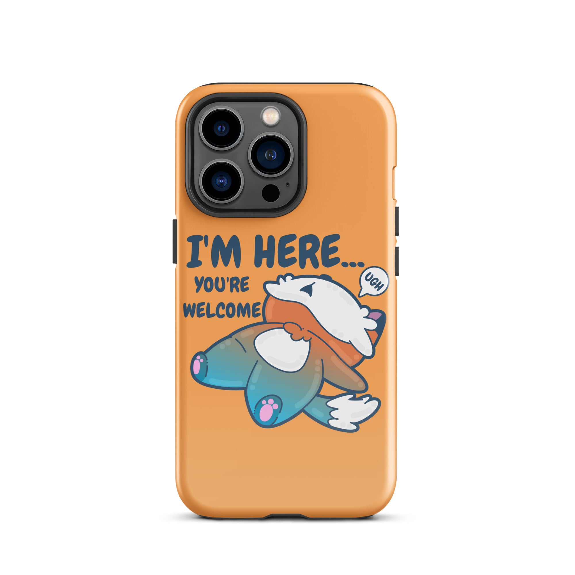 I'M HERE.. YOU'RE WELCOME - Tough Tough Case for iPhone® - ChubbleGumLLC