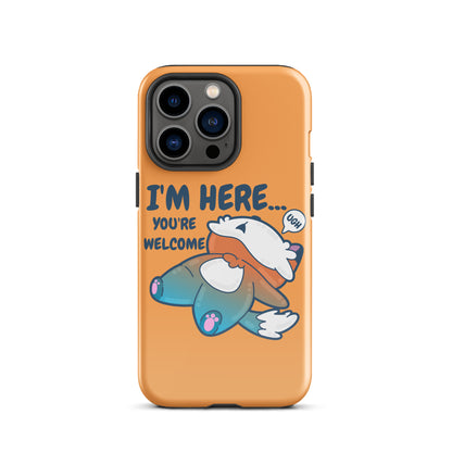 I'M HERE.. YOU'RE WELCOME - Tough Tough Case for iPhone® - ChubbleGumLLC