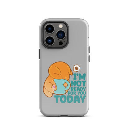 IM NOT READY FOR YOU TODAY - Tough Case for iPhone® - ChubbleGumLLC