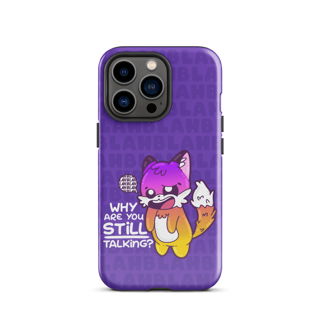WHY ARE YOU STILL TALKING W/BACKGROUND - Tough Case for iPhone®
