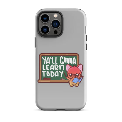 YA'LL GONNA LEARN TODAY - Tough Case for iPhone® - ChubbleGumLLC