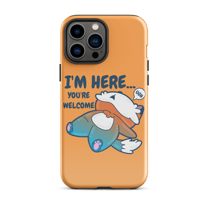 I'M HERE.. YOU'RE WELCOME - Tough Tough Case for iPhone® - ChubbleGumLLC