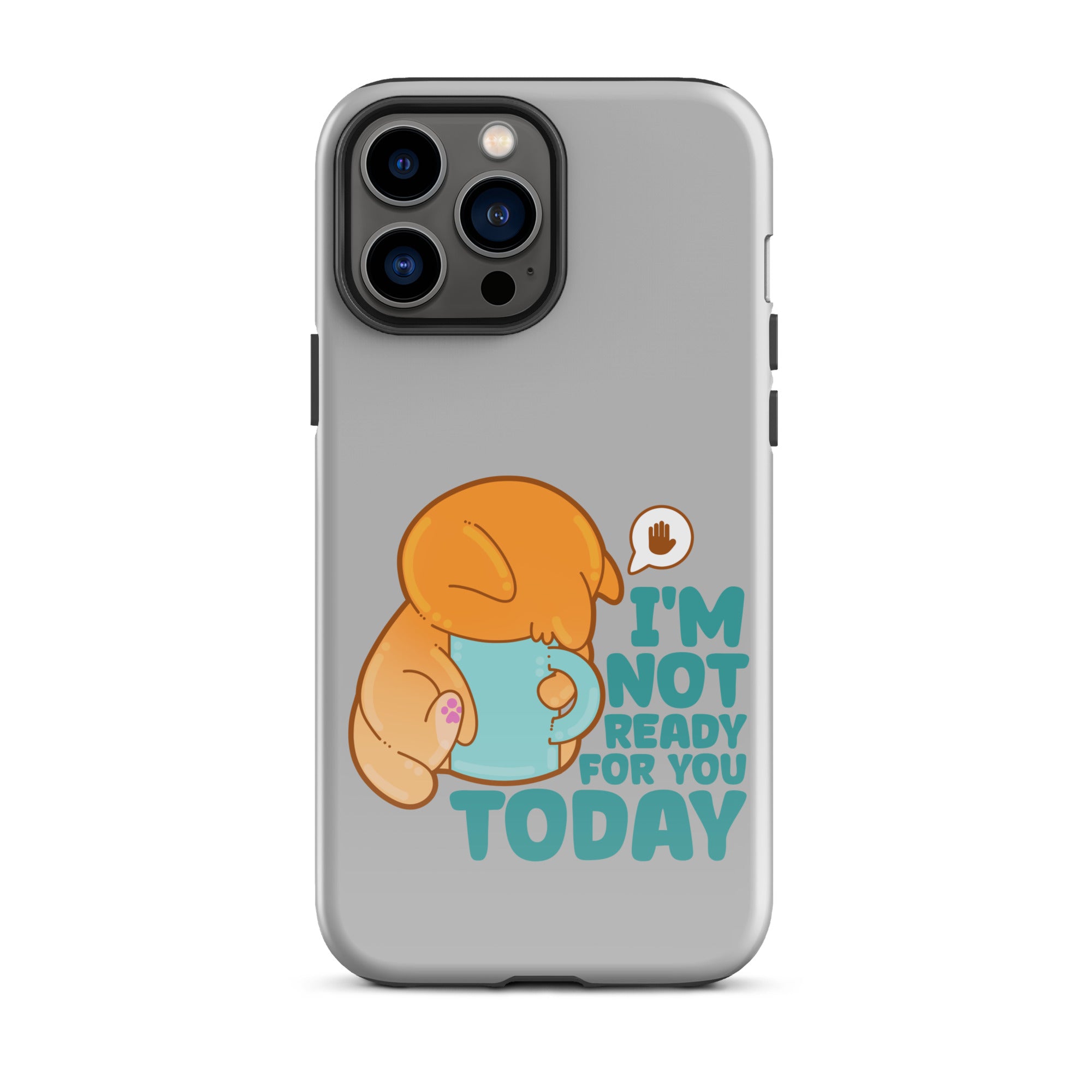 IM NOT READY FOR YOU TODAY - Tough Case for iPhone® - ChubbleGumLLC