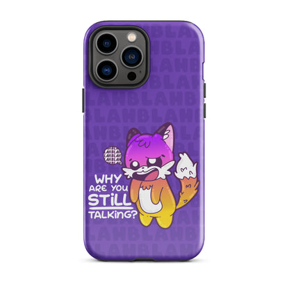 WHY ARE YOU STILL TALKING W/BACKGROUND - Tough Case for iPhone®