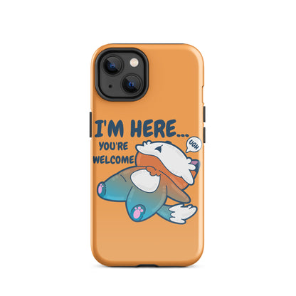 I'M HERE.. YOU'RE WELCOME - Tough Tough Case for iPhone® - ChubbleGumLLC