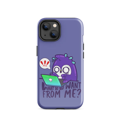 WHAT DO YOU WANT FROM ME - Tough Case for iPhone® - ChubbleGumLLC