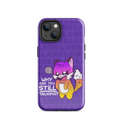 WHY ARE YOU STILL TALKING W/BACKGROUND - Tough Case for iPhone®