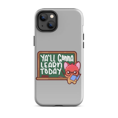 YA'LL GONNA LEARN TODAY - Tough Case for iPhone® - ChubbleGumLLC