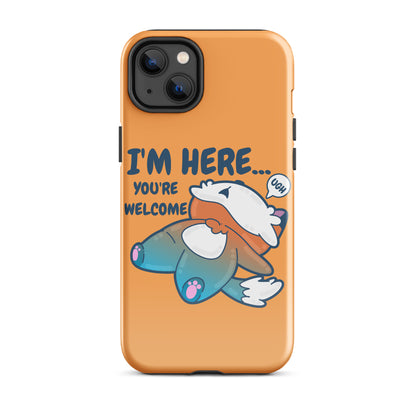 I'M HERE.. YOU'RE WELCOME - Tough Tough Case for iPhone® - ChubbleGumLLC