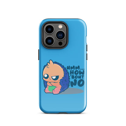 UMM HOW BOUT NO - Tough Case for iPhone® - ChubbleGumLLC