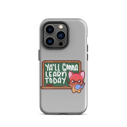 YA'LL GONNA LEARN TODAY - Tough Case for iPhone® - ChubbleGumLLC