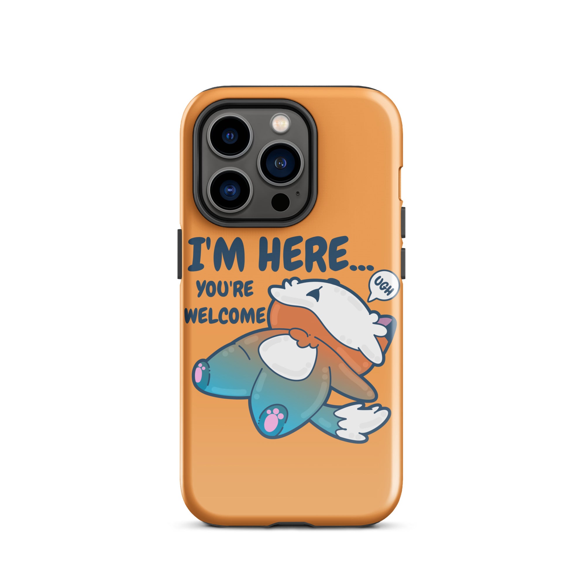 I'M HERE.. YOU'RE WELCOME - Tough Tough Case for iPhone® - ChubbleGumLLC