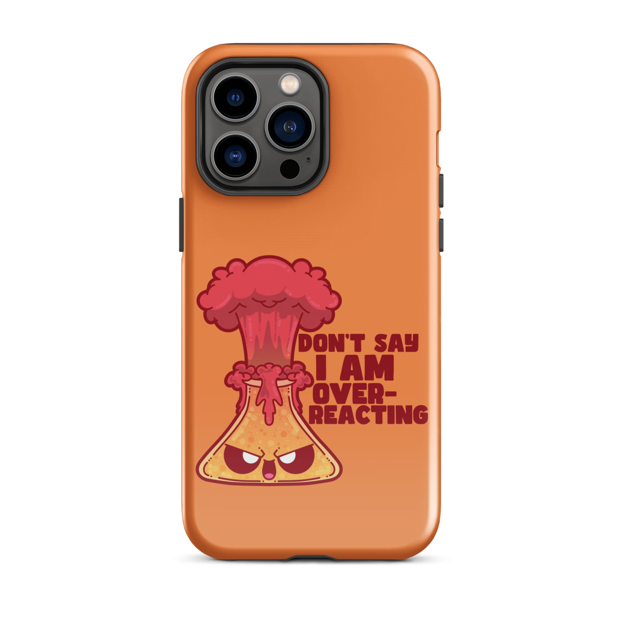 DONT SAY IM OVERREACTING - Tough Case for iPhone® - ChubbleGumLLC