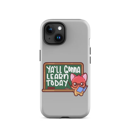 YA'LL GONNA LEARN TODAY - Tough Case for iPhone® - ChubbleGumLLC