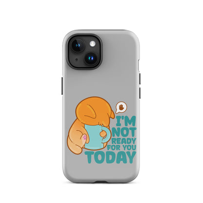 IM NOT READY FOR YOU TODAY - Tough Case for iPhone® - ChubbleGumLLC