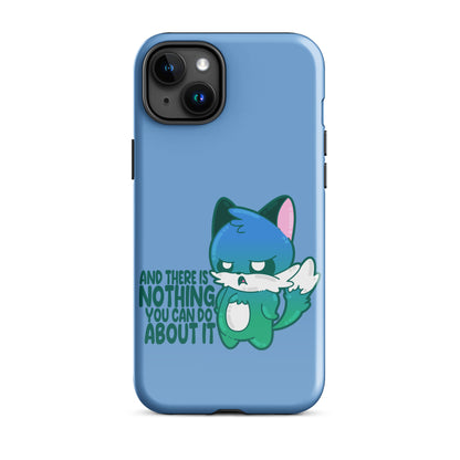 AND THERES NOTHING YOU CAN DO ABOUT IT - Tough Case for iPhone® - ChubbleGumLLC