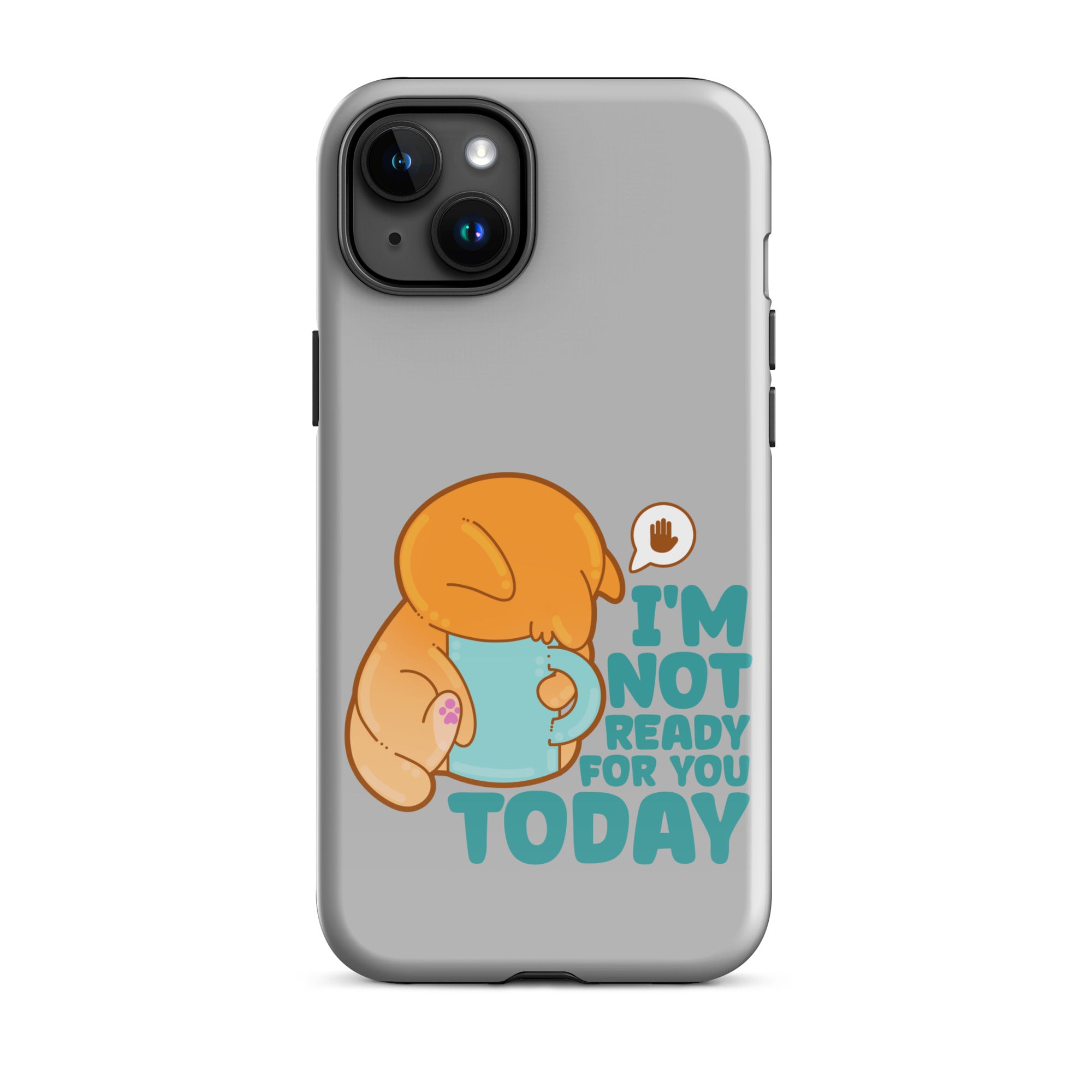 IM NOT READY FOR YOU TODAY - Tough Case for iPhone® - ChubbleGumLLC