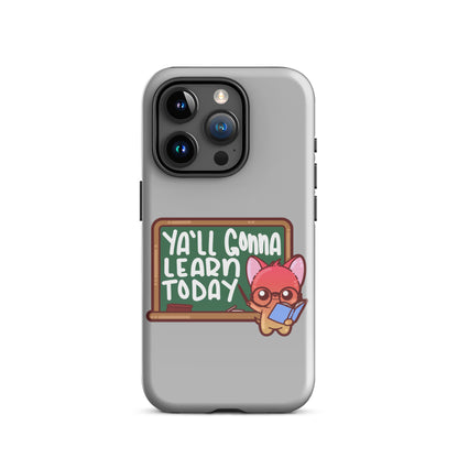 YA'LL GONNA LEARN TODAY - Tough Case for iPhone® - ChubbleGumLLC