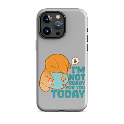 IM NOT READY FOR YOU TODAY - Tough Case for iPhone® - ChubbleGumLLC