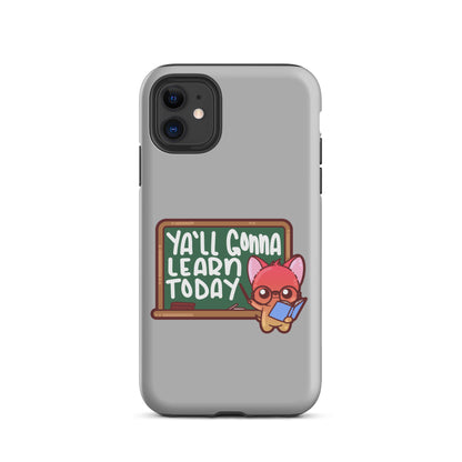 YA'LL GONNA LEARN TODAY - Tough Case for iPhone® - ChubbleGumLLC