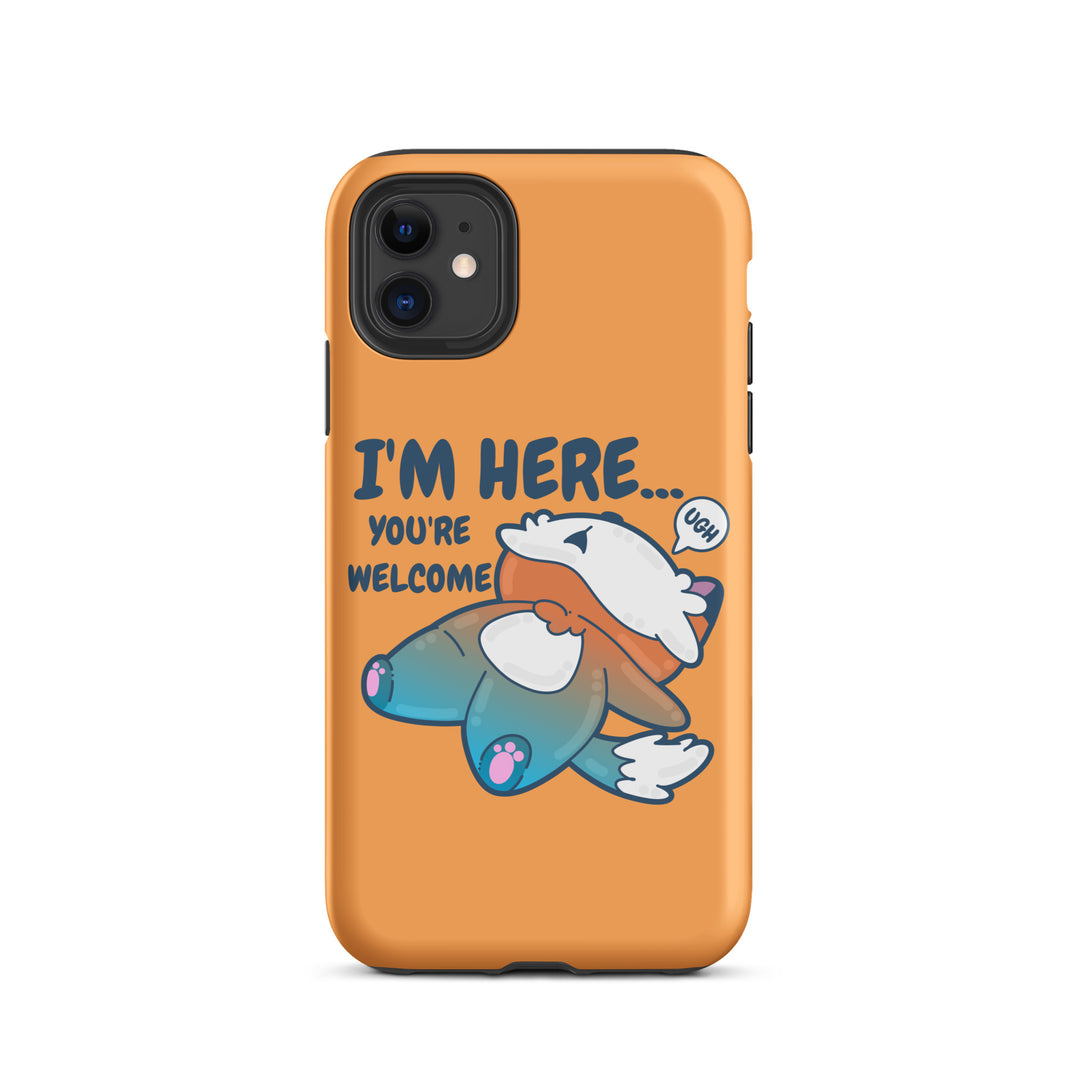 I'M HERE.. YOU'RE WELCOME - Tough Tough Case for iPhone® - ChubbleGumLLC