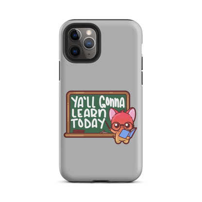 YA'LL GONNA LEARN TODAY - Tough Case for iPhone® - ChubbleGumLLC