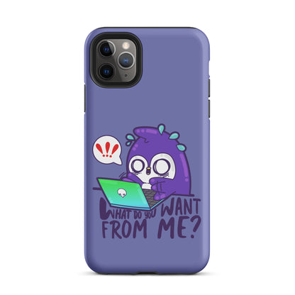 WHAT DO YOU WANT FROM ME - Tough Case for iPhone® - ChubbleGumLLC