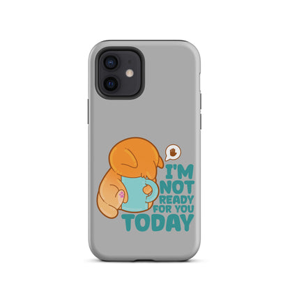 IM NOT READY FOR YOU TODAY - Tough Case for iPhone® - ChubbleGumLLC