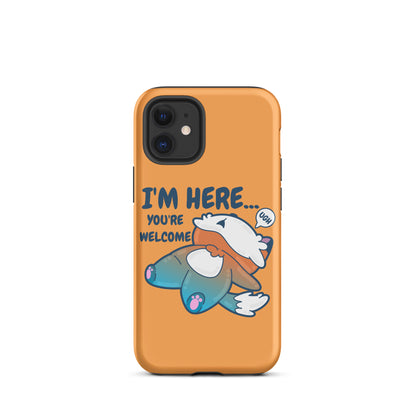 I'M HERE.. YOU'RE WELCOME - Tough Tough Case for iPhone® - ChubbleGumLLC