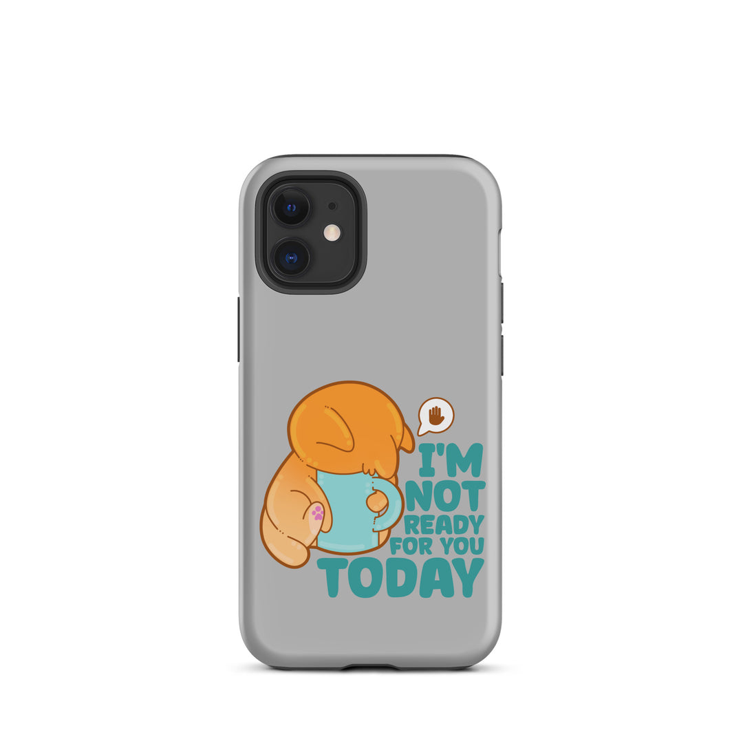 IM NOT READY FOR YOU TODAY - Tough Case for iPhone® - ChubbleGumLLC